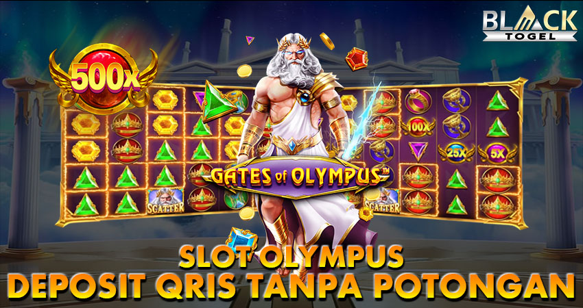 Slot Olympus Deposit Qris Tanpa Potongan Di Blacktogel