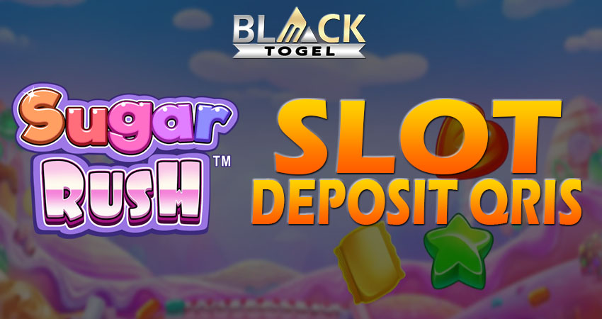 Slot Sugar Rush Deposit Qris Blacktogel