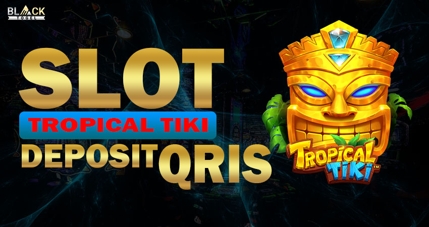 Slot Tropical Tiki Deposit Qris Blacktogel