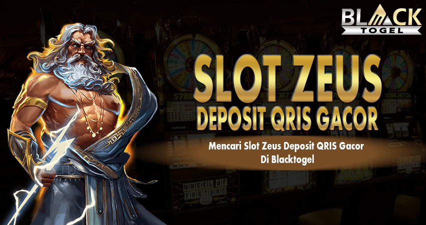 Slot Zeus Deposit Qris Gacor Di Blacktogel